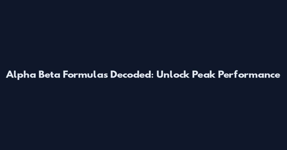 Alpha Beta Formulas Decoded: Unlock Peak Performance