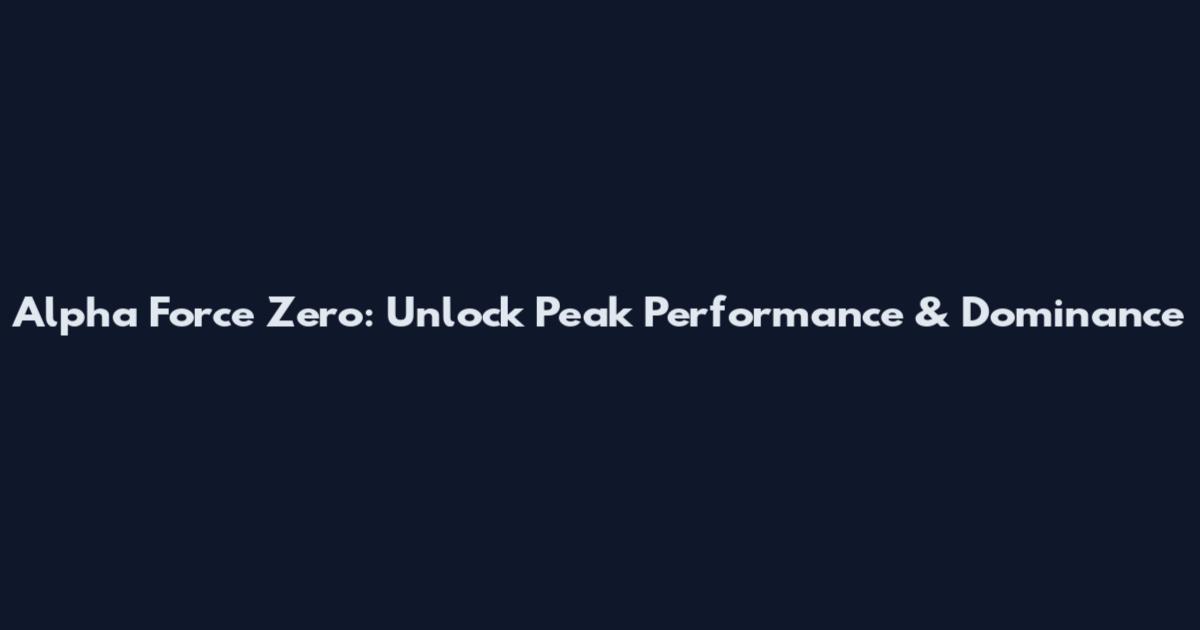 Alpha Force Zero: Unlock Peak Performance & Dominance