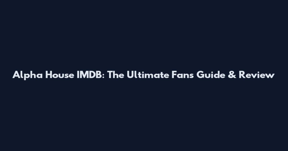 Alpha House IMDB: The Ultimate Fan's Guide & Review