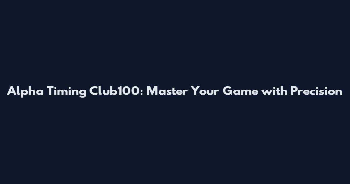 Alpha Timing Club100: Master Your Game with Precision