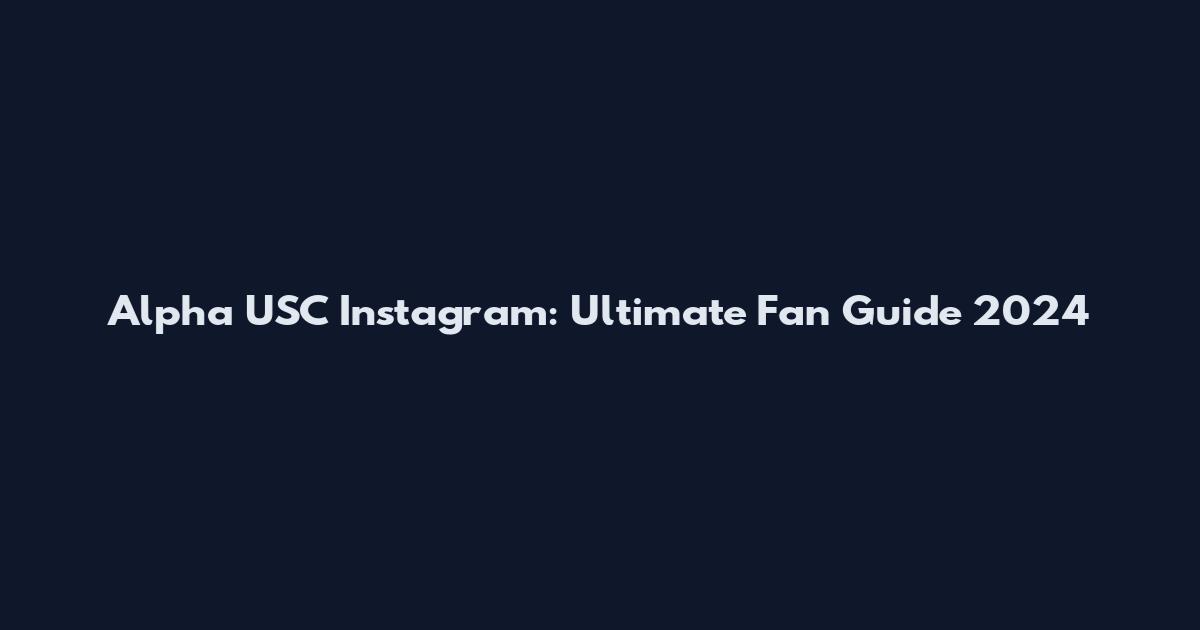 Alpha USC Instagram: Ultimate Fan Guide 2024
