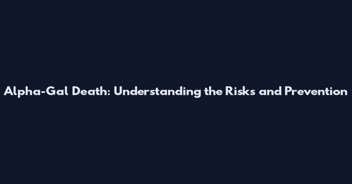 Alpha-Gal Death: Understanding the Risks and Prevention
