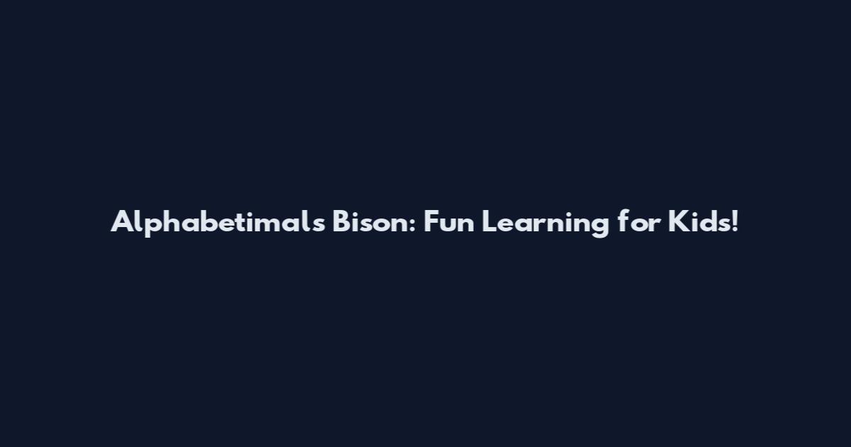 Alphabetimals Bison: Fun Learning for Kids!