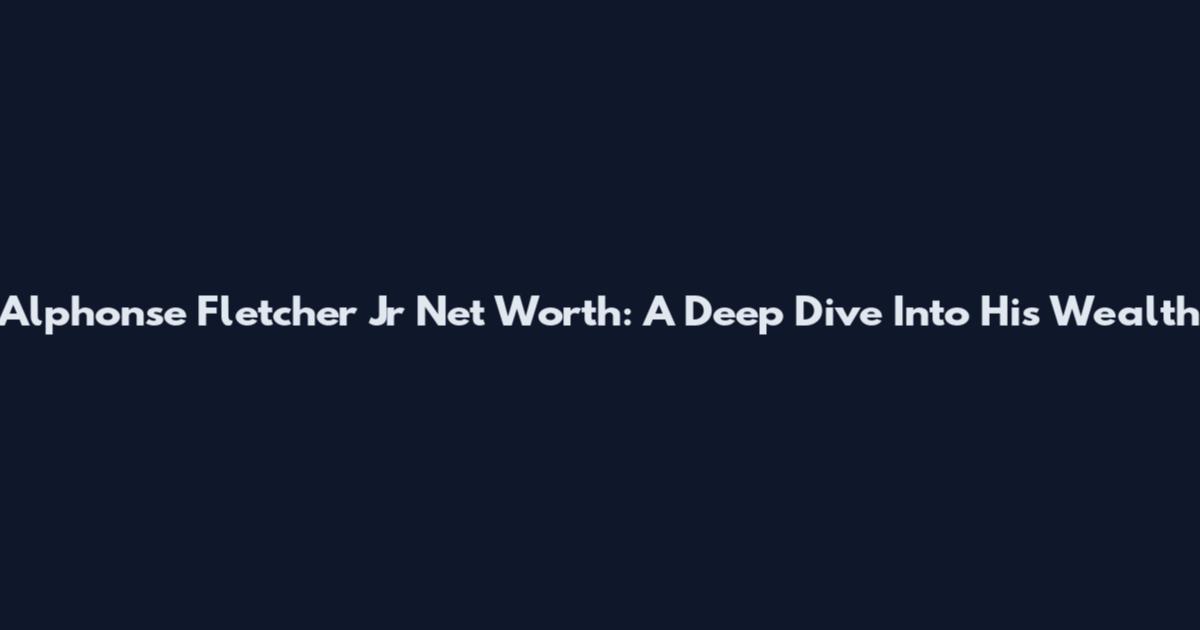 Alphonse Fletcher Jr Net Worth: A Deep Dive Into His Wealth