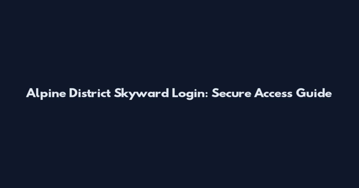 Alpine District Skyward Login: Secure Access Guide
