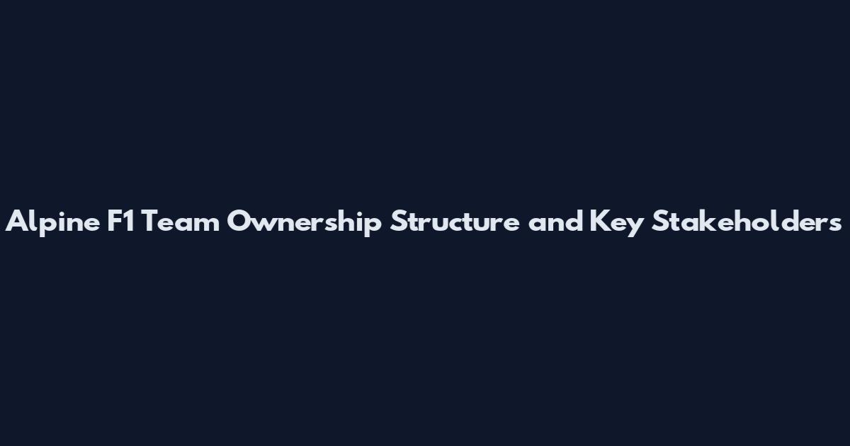 Alpine F1 Team Ownership Structure and Key Stakeholders
