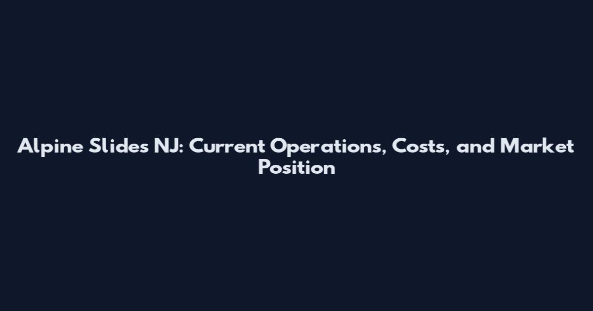 Alpine Slides NJ: Current Operations, Costs, and Market Position