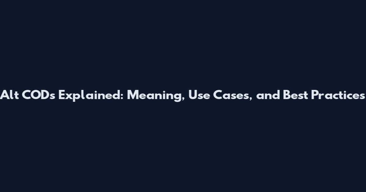 Alt CODs Explained: Meaning, Use Cases, and Best Practices