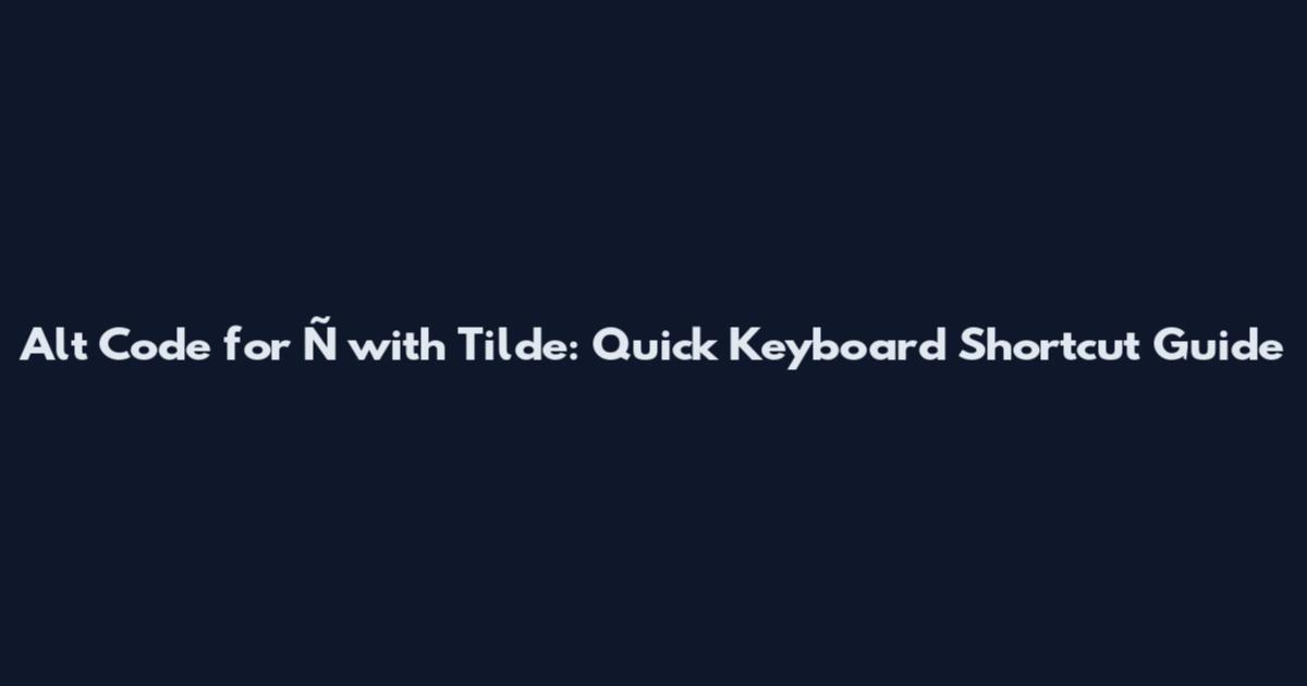 Alt Code for Ñ with Tilde: Quick Keyboard Shortcut Guide