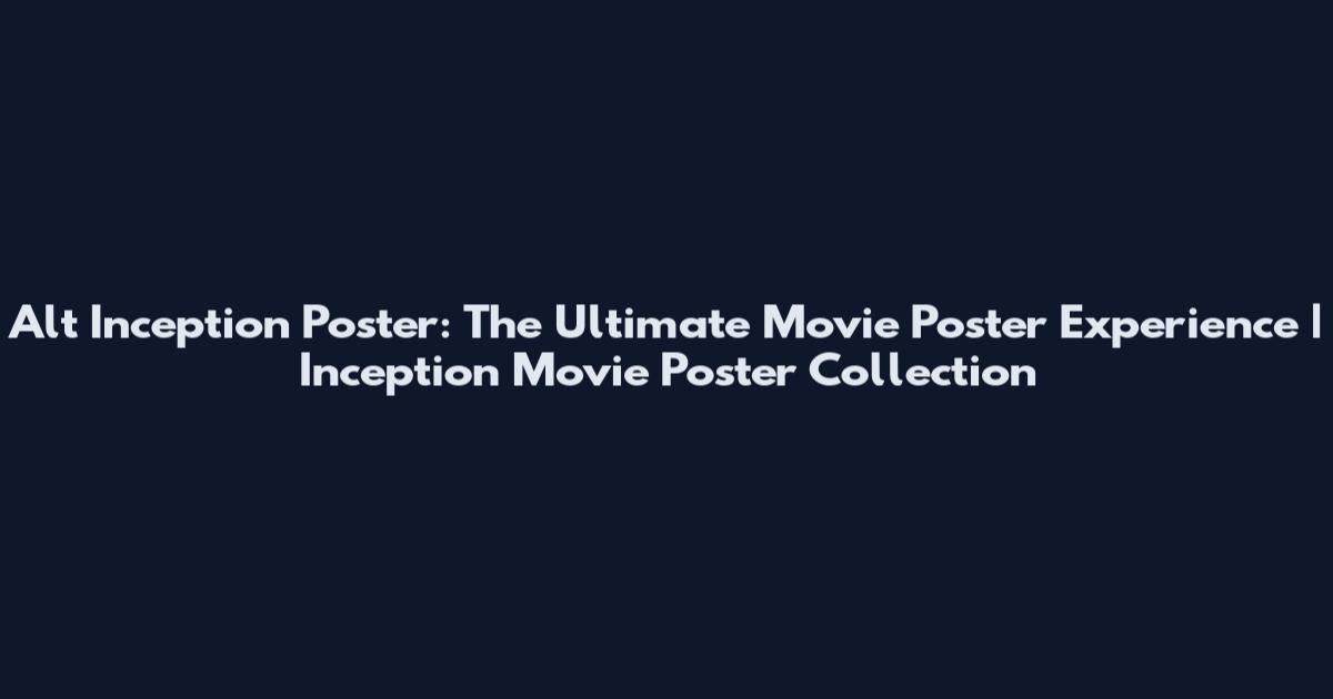 Alt Inception Poster: The Ultimate Movie Poster Experience | Inception Movie Poster Collection