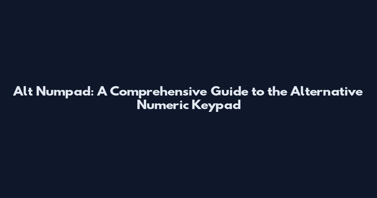 Alt Numpad: A Comprehensive Guide to the Alternative Numeric Keypad