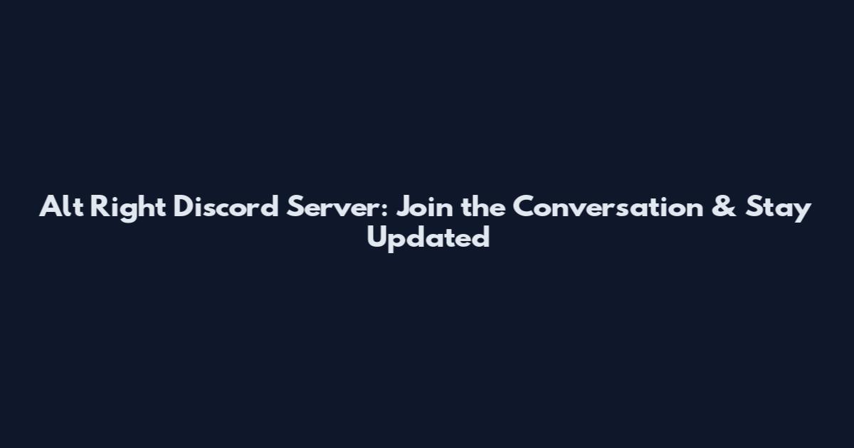 Alt Right Discord Server: Join the Conversation & Stay Updated