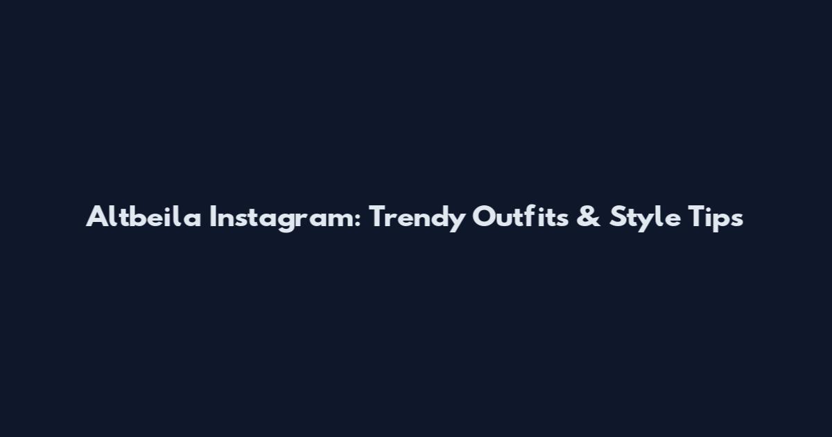 Altbeila Instagram: Trendy Outfits & Style Tips