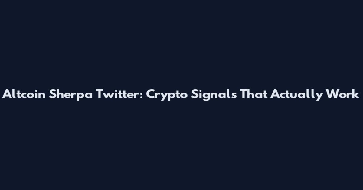 Altcoin Sherpa Twitter: Crypto Signals That Actually Work