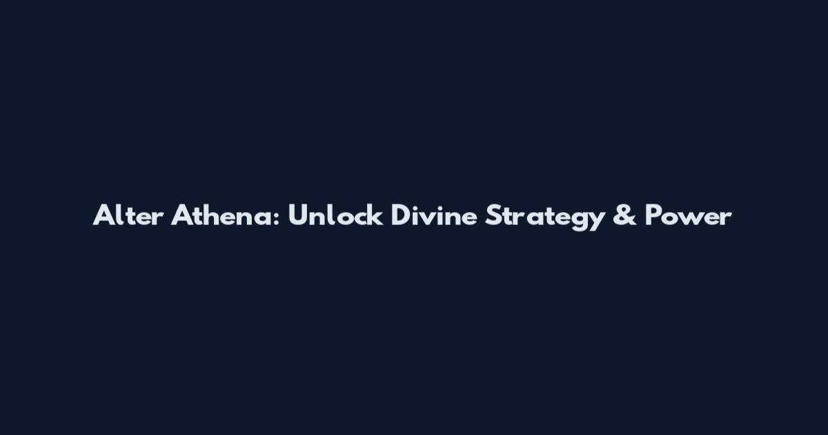 Alter Athena: Unlock Divine Strategy & Power