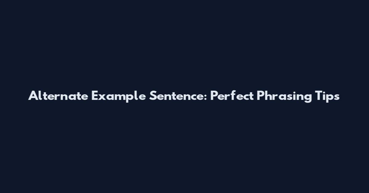 Alternate Example Sentence: Perfect Phrasing Tips