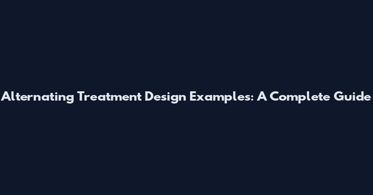Alternating Treatment Design Examples: A Complete Guide
