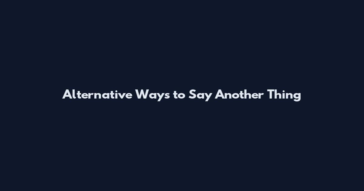 Alternative Ways to Say 'Another Thing'