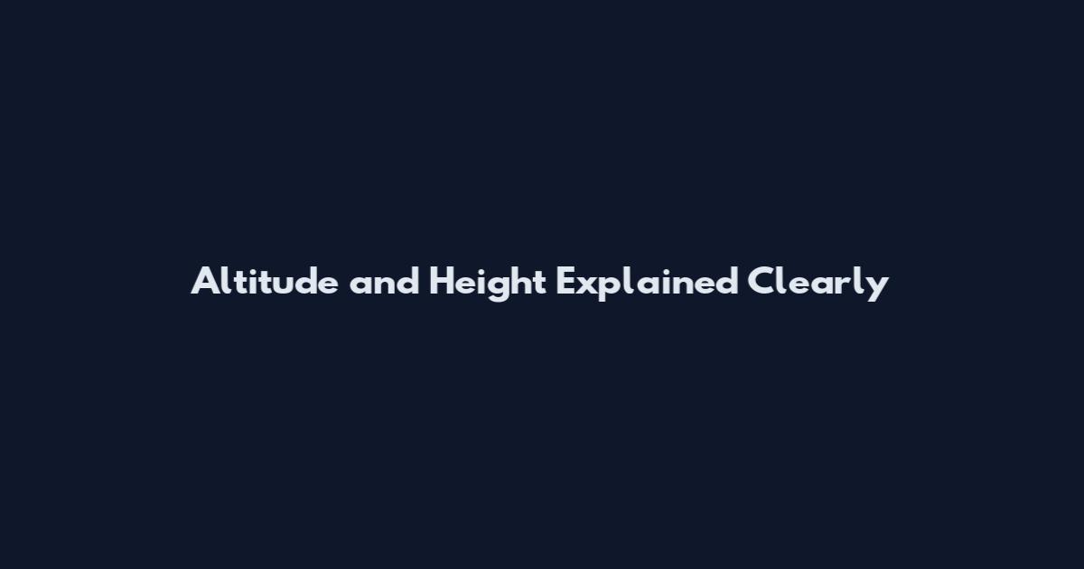 Altitude and Height Explained Clearly