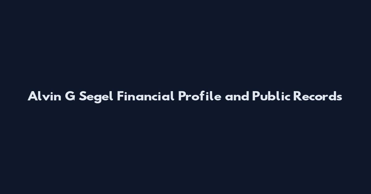 Alvin G Segel Financial Profile and Public Records