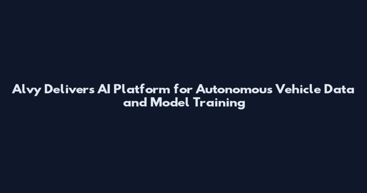 Alvy Delivers AI Platform for Autonomous Vehicle Data and Model Training