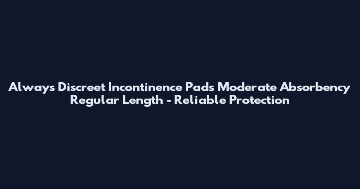 Always Discreet Incontinence Pads Moderate Absorbency Regular Length - Reliable Protection