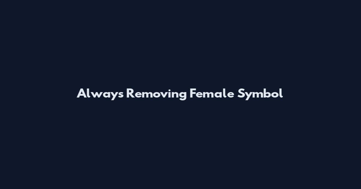 Always Removing Female Symbol