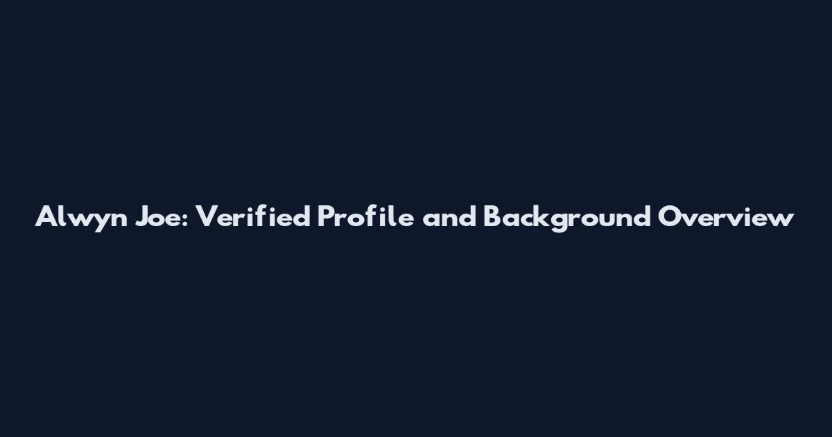 Alwyn Joe: Verified Profile and Background Overview