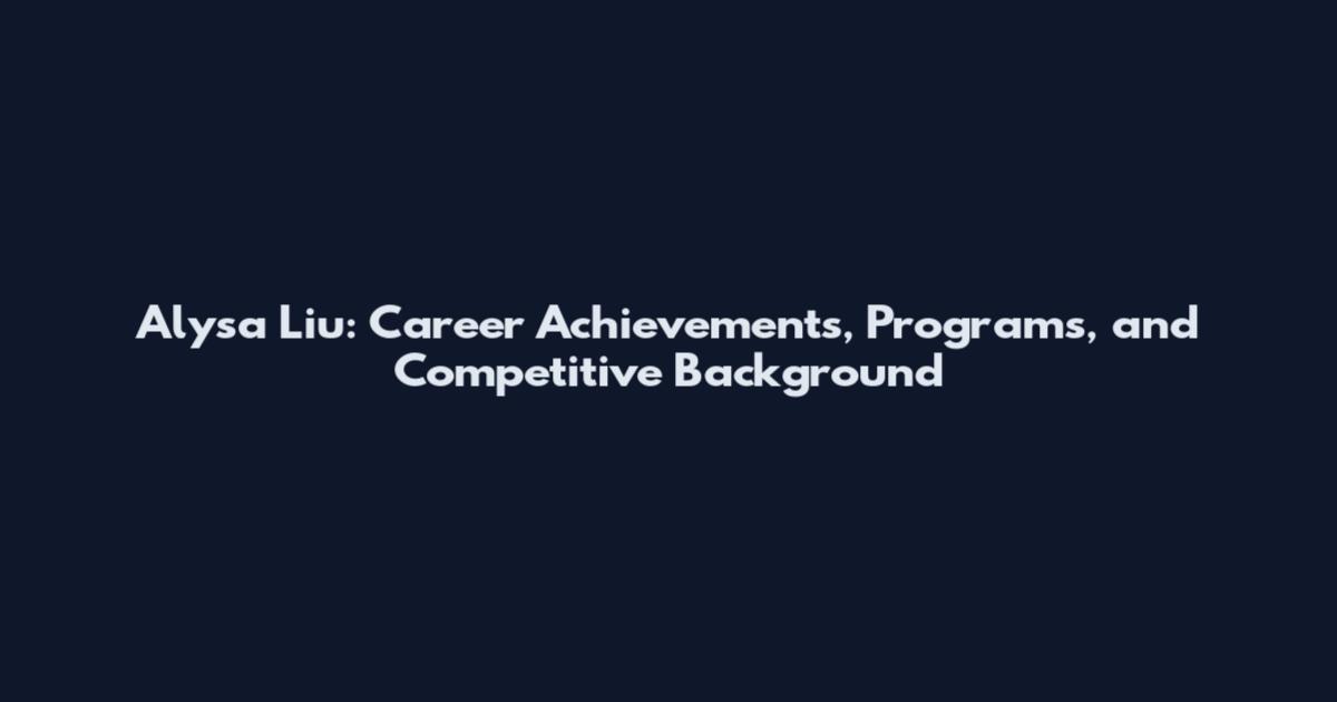Alysa Liu: Career Achievements, Programs, and Competitive Background