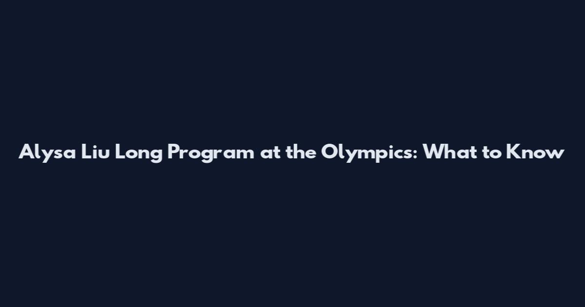 Alysa Liu Long Program at the Olympics: What to Know