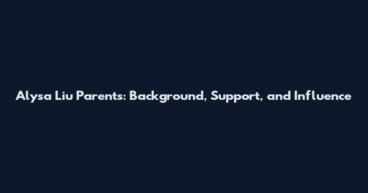 Alysa Liu Parents: Background, Support, and Influence