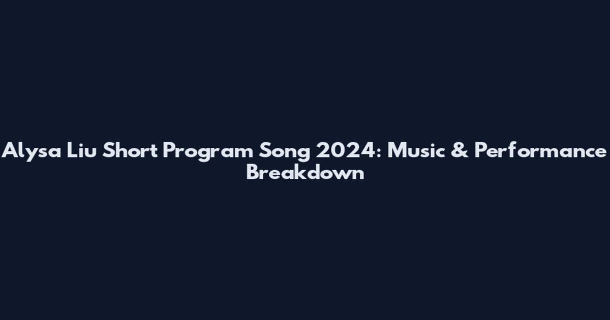 Alysa Liu Short Program Song 2024: Music & Performance Breakdown