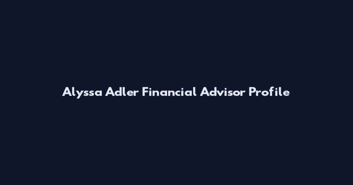 Alyssa Adler Financial Advisor Profile