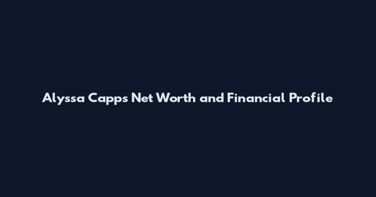 Alyssa Capps Net Worth and Financial Profile