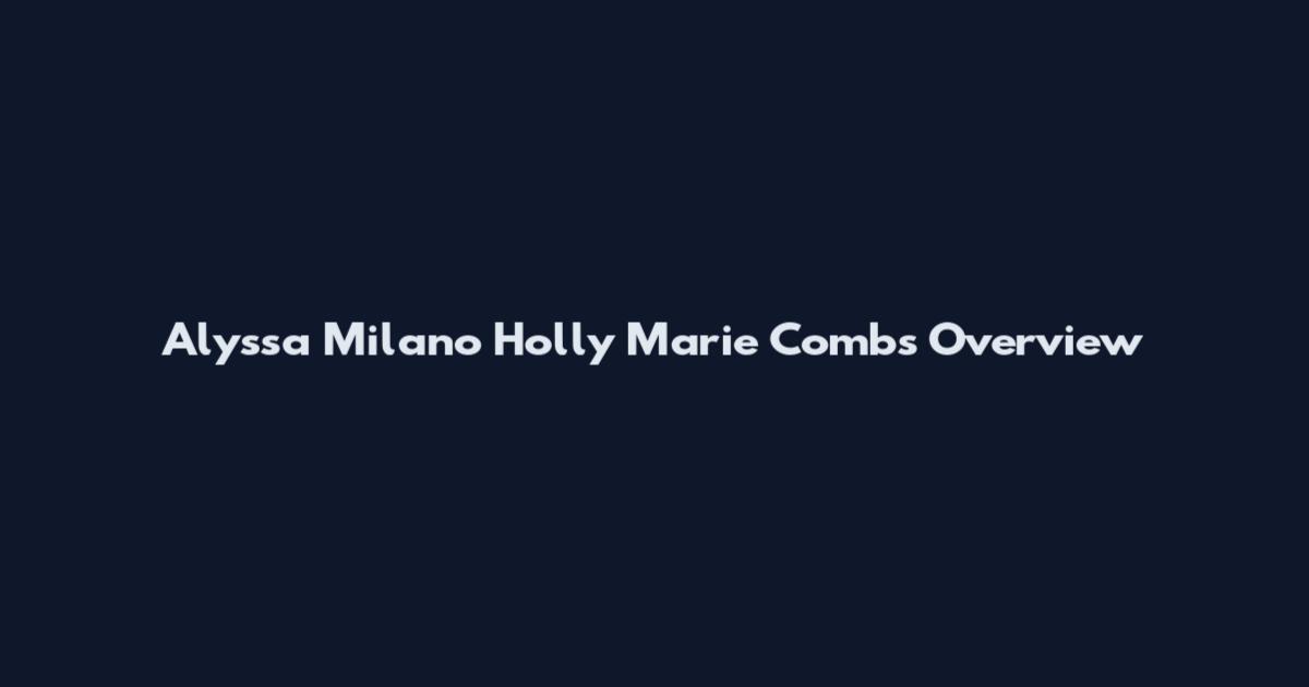 Alyssa Milano Holly Marie Combs Overview