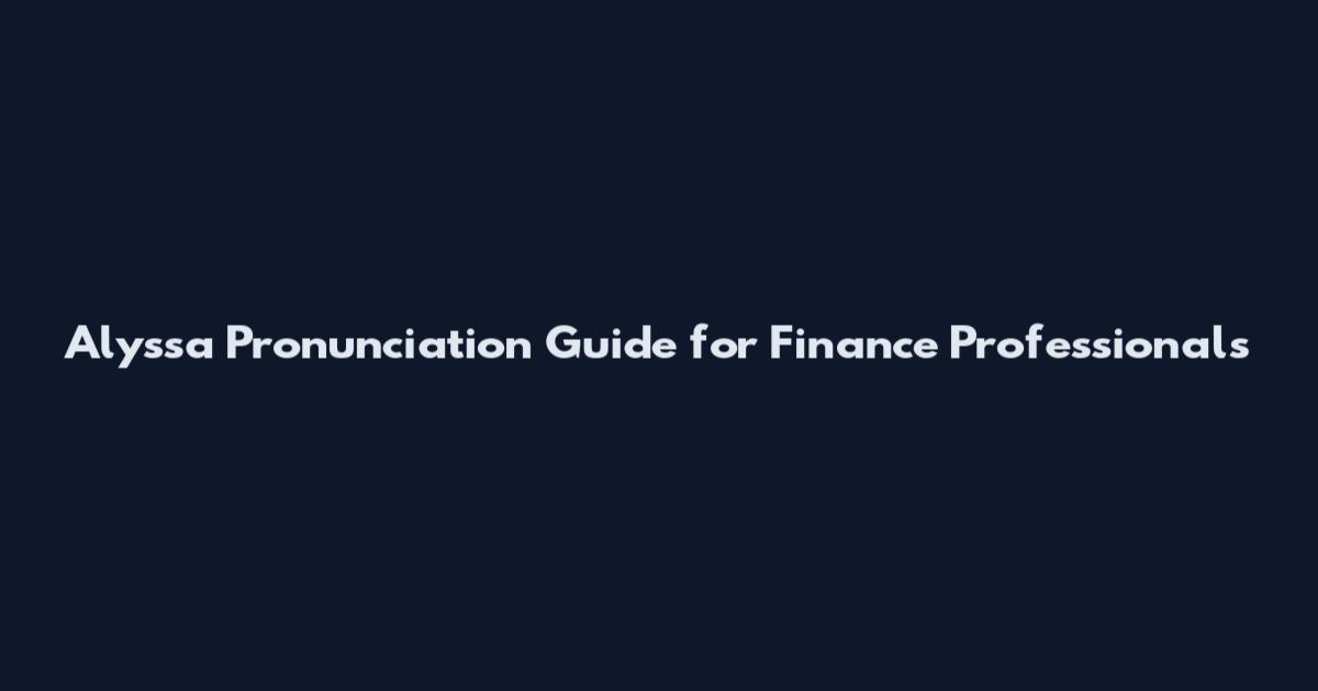 Alyssa Pronunciation Guide for Finance Professionals