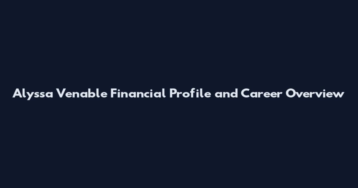 Alyssa Venable Financial Profile and Career Overview