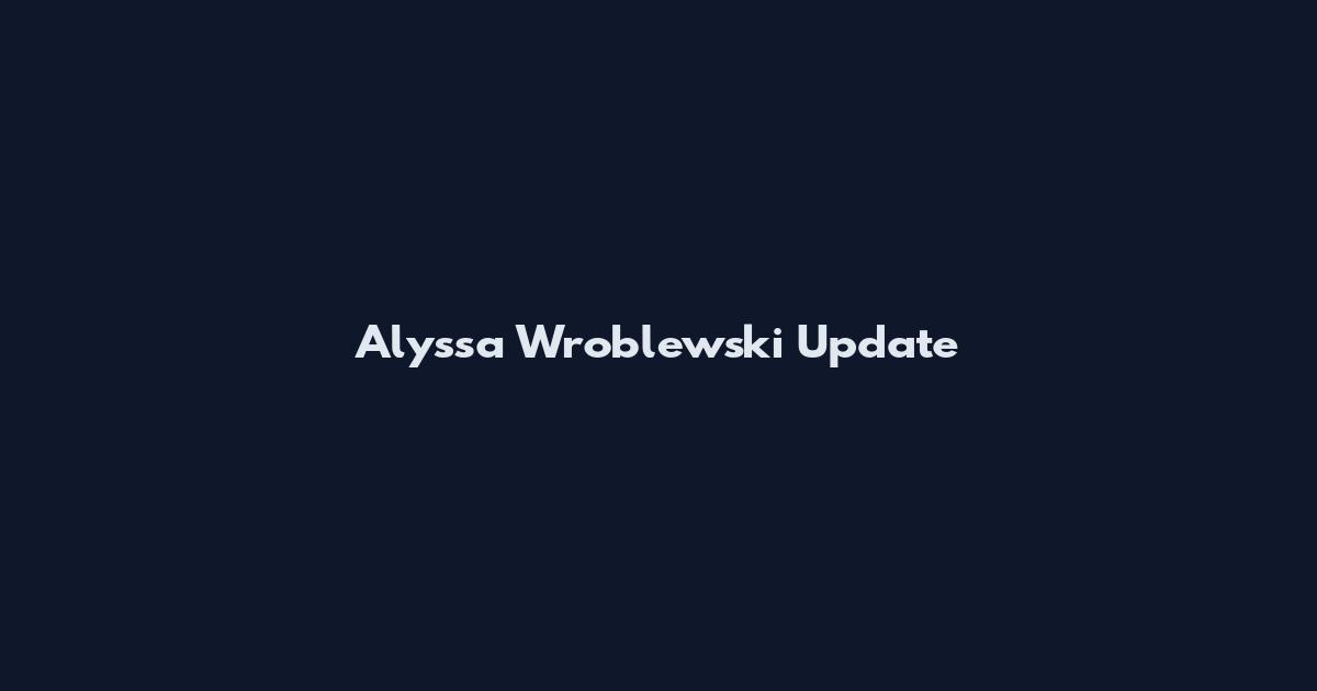 Alyssa Wroblewski Update