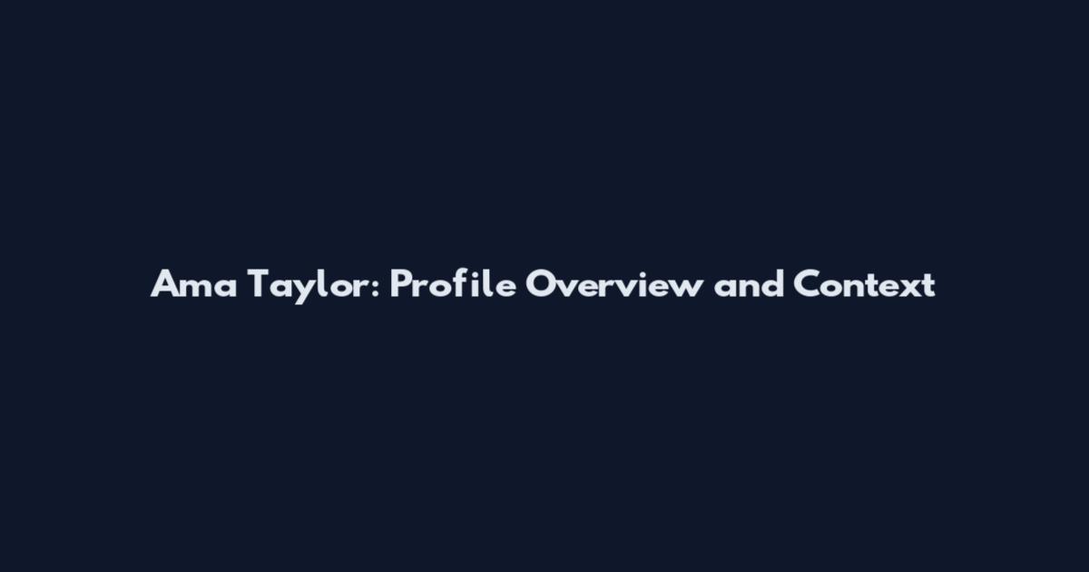 Ama Taylor: Profile Overview and Context