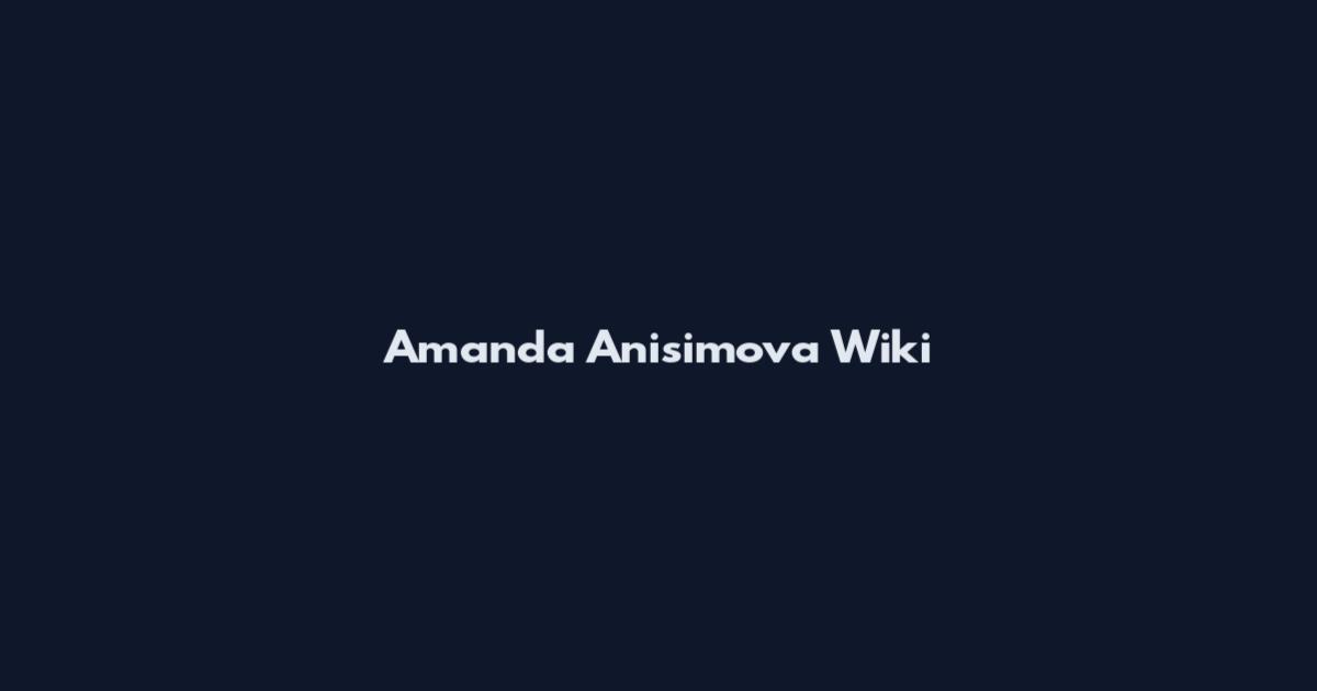 Amanda Anisimova Wiki