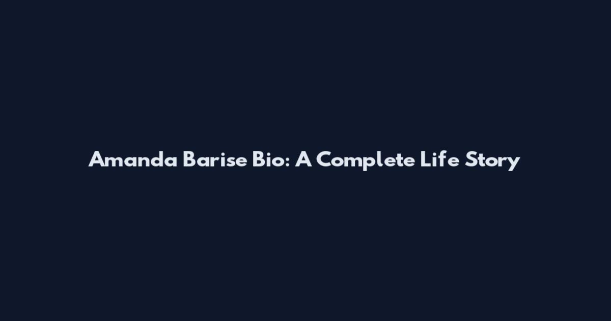 Amanda Barise Bio: A Complete Life Story