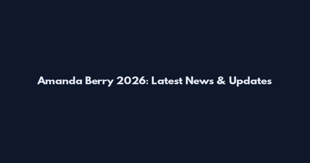 Amanda Berry 2026: Latest News & Updates