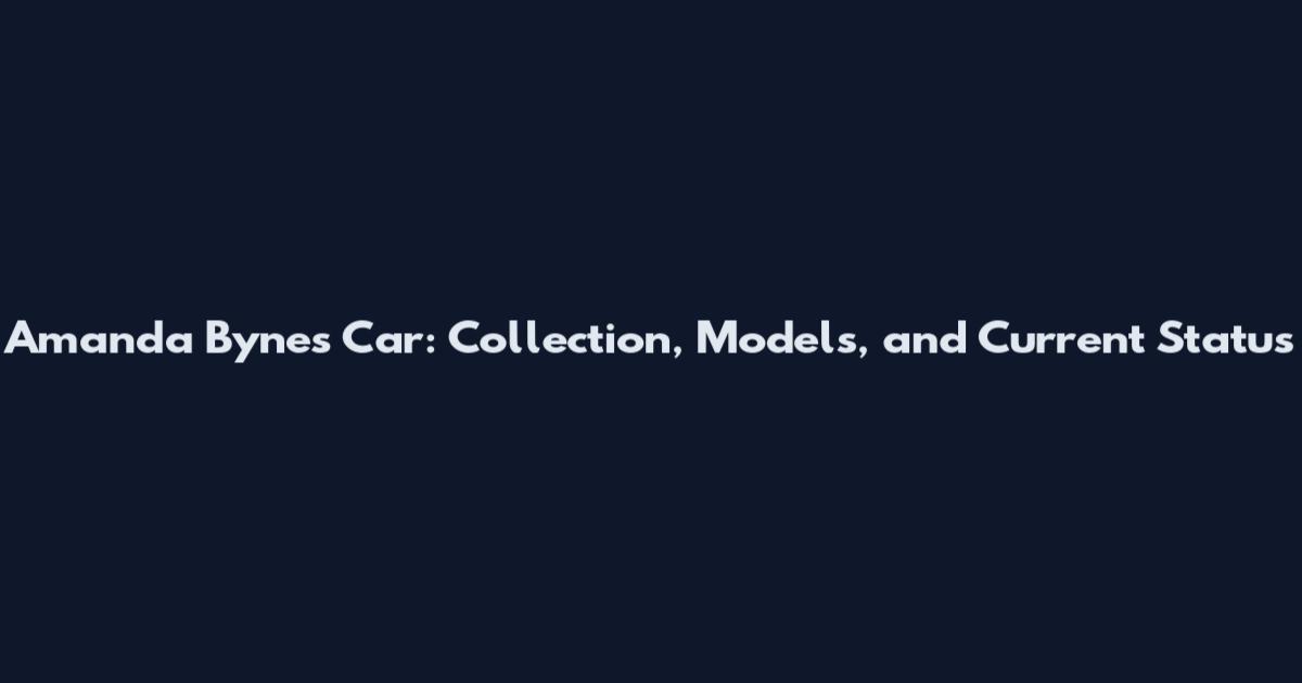 Amanda Bynes Car: Collection, Models, and Current Status