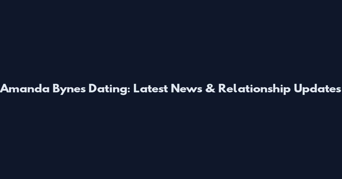 Amanda Bynes Dating: Latest News & Relationship Updates