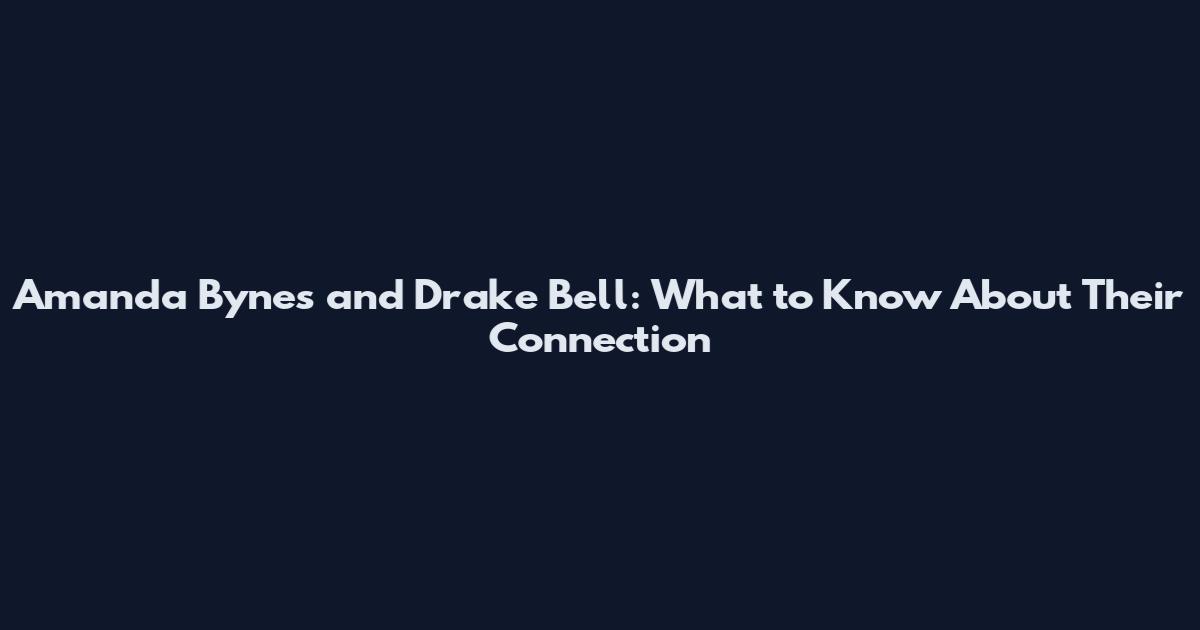 Amanda Bynes and Drake Bell: What to Know About Their Connection