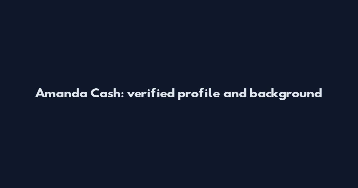 Amanda Cash: verified profile and background