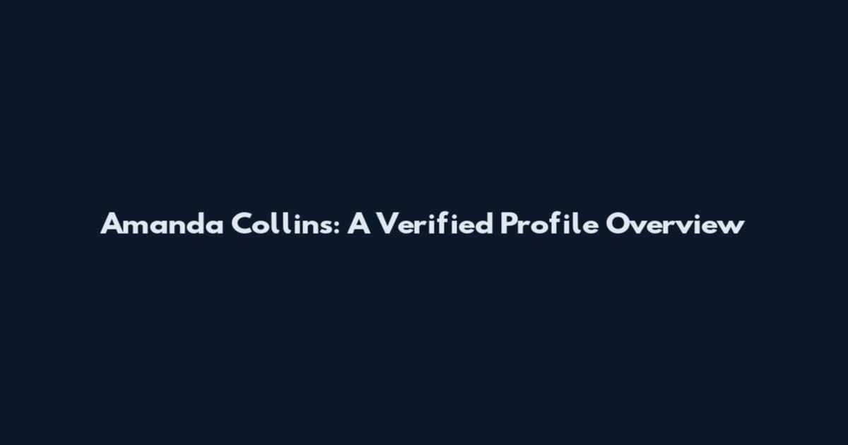 Amanda Collins: A Verified Profile Overview