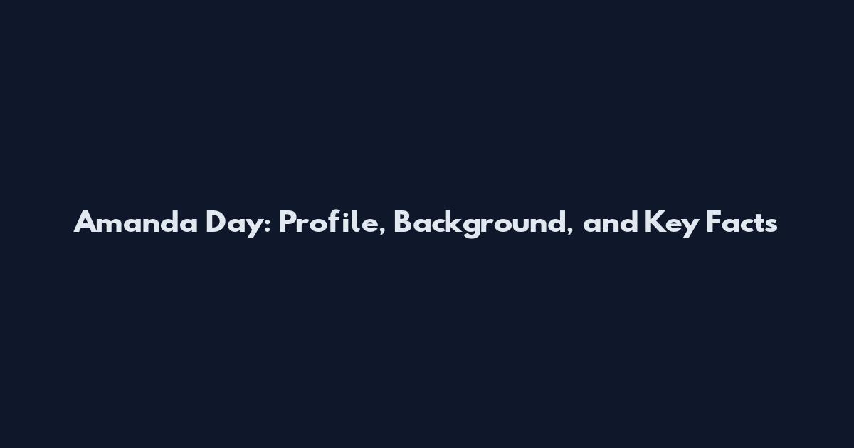 Amanda Day: Profile, Background, and Key Facts