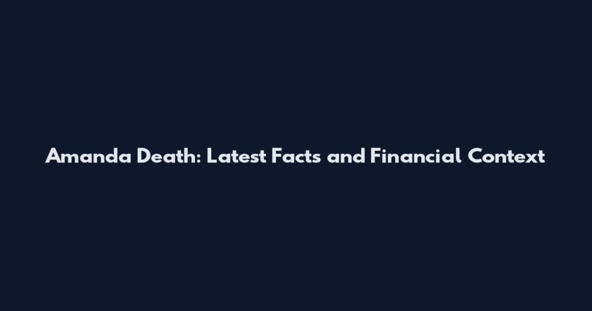 Amanda Death: Latest Facts and Financial Context