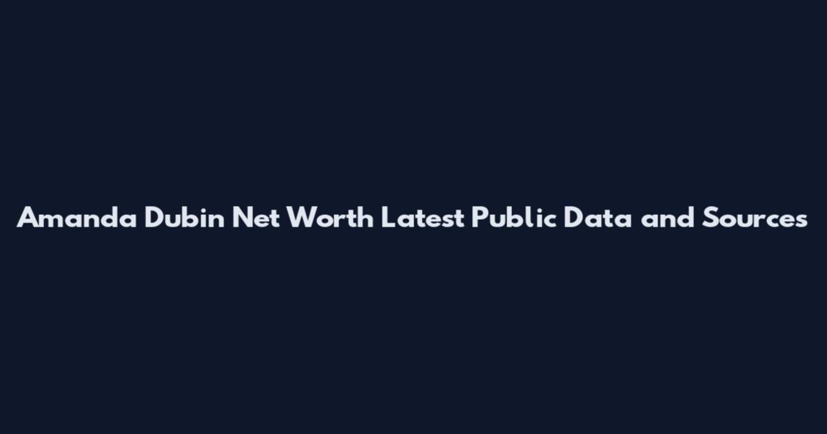 Amanda Dubin Net Worth Latest Public Data and Sources